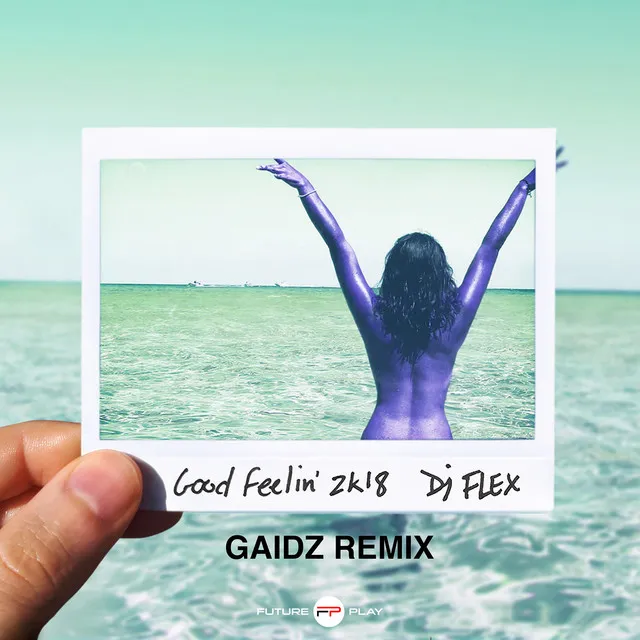 Good Feelin' 2K18 - Gaidz Remix