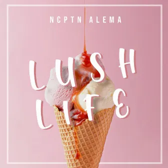 Lush Life by NCPTN