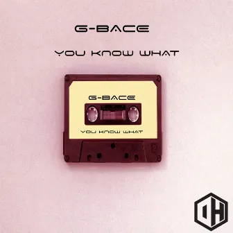 You Know What by G-Bace