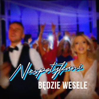 Będzie Wesele by Niespotykani