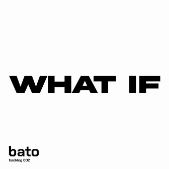 what if by Bato