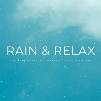 Rain & Relax: Soothing Rainstorm Sounds To Sleep For Hours by Easy Listening Sleep Music