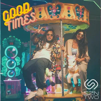 Good Times by SZN TWO