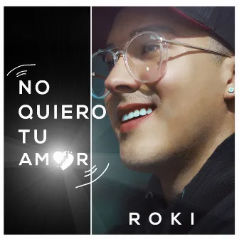 No Quiero Tu Amor by Roki