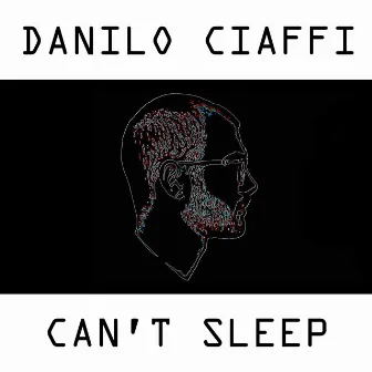 Can't Sleep by Danilo Ciaffi