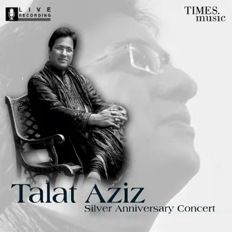 Talat Aziz - Silver Anniversary Concert by Talat Aziz