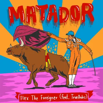 Matador by Flex the Foreigner