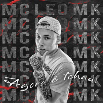 Agora é tchau by MC Léo MK