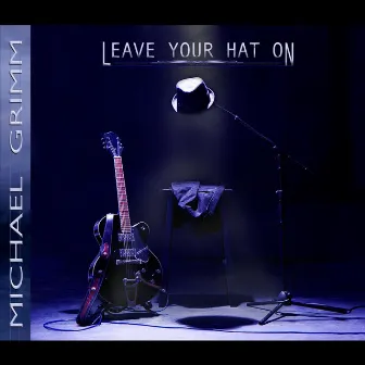 Leave Your Hat On by Michael Grimm