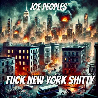 Fuck New York Shitty by Joe Peoples