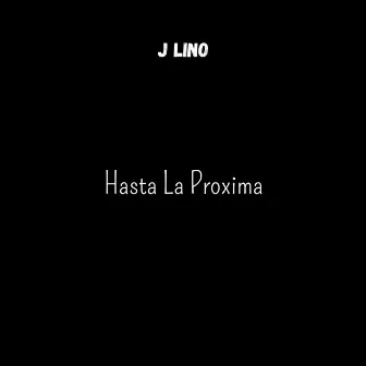 Hasta la Proxima by J Lino