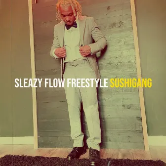 Sleazy Flow Freestyle by Sushigang