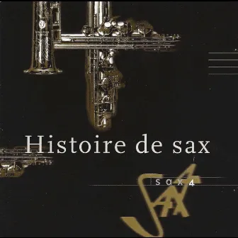 Gubitsch, Scarlatti, Piazzola, Rota, Rimsky-Korsakov, D'rivera, Brubeck, Parker, Mingus, Mower, Chirol, Jeanneau & Vanheusen: Histoire De Sax by SAX4