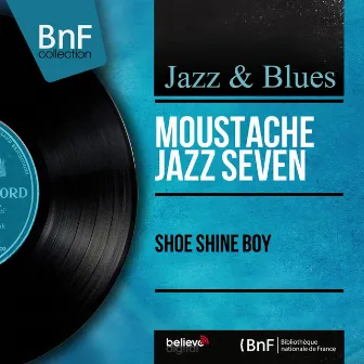 Shoe Shine Boy (Mono Version) by Moustache Jazz Seven