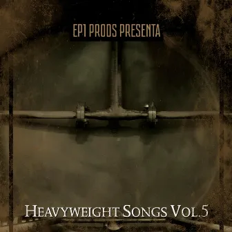 Heavyweight Songs, Vol. 5 by EP1 prods