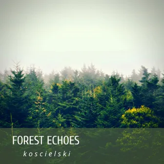 Forest Echoes by Koscielski