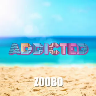 Addicted by ZOOBO