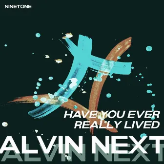 Have You Ever Really Lived by Alvin Next