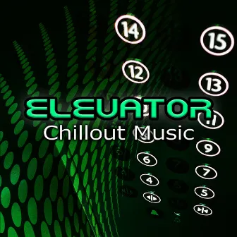 Elevator Chillout Music – The Best Instrumental Background Music, Lounge Chill Out Relaxing Music, Hotel Lounge, Workplace, Office, Waiting Room, Improve Concentration & Reduce Stress, Relax by Elevator Chillout Music Zone