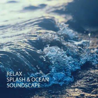 Relax: Splash & Ocean Soundscape by Classical Music For Relaxation