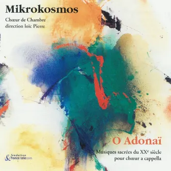 O Adonaï : Musiques sacrées du XXème siècle pour choeur a capella by Mikrokosmos