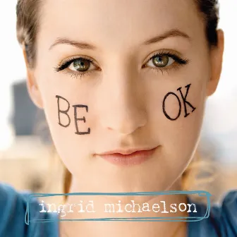 Be OK by Ingrid Michaelson