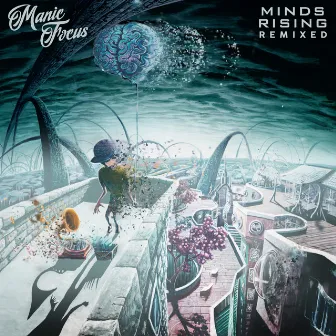 Minds Rising Remixed by Manic Focus