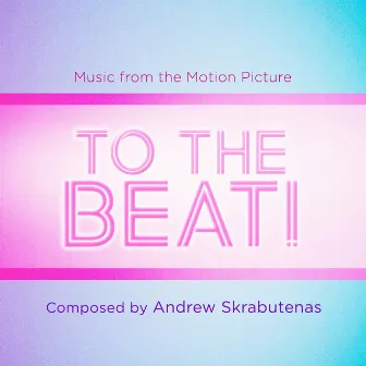 To the Beat! (Original Motion Picture Soundtrack) by Andrew Skrabutenas