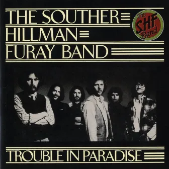 Trouble In Paradise by The Souther-Hillman-Furay Band