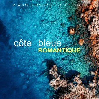 Côte Bleue Romantique - Piano Covers To Delight by Letícia Paula