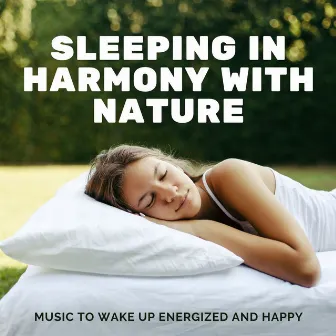 Sleeping in Harmony with Nature: Music to Wake Up Energized and Happy by Nature Caldwell