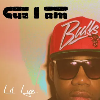 Cuz I Am by Lil Lyn