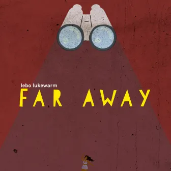 Far Away by Lebo Lukewarm