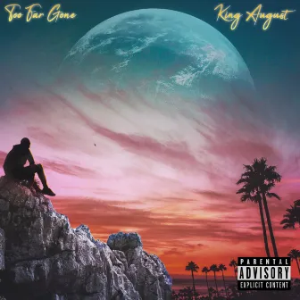 Too far gone by King August