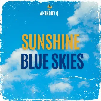 Sunshine Blue Skies by Anthony Q.