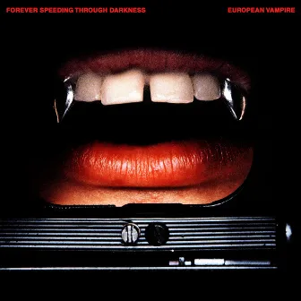 FOREVER SPEEDING THROUGH DARKNESS by European Vampire