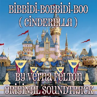 Bibbidi-Bobbidi-Boo (Cinderella Original Soundtrack) by Verna Felton