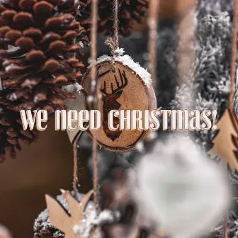 We Need Christmas! by Christmas Vibes