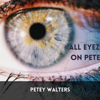 All Eyez on Pete by Petey Walters