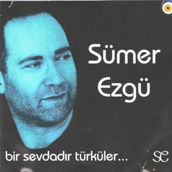 Bir Sevdadır Türküler by Sümer Ezgü