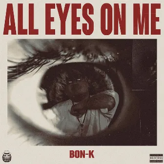 ALL EYES ON ME by BON-K