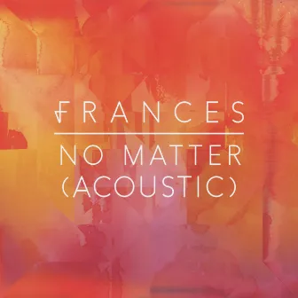 No Matter (Acoustic) by Frances