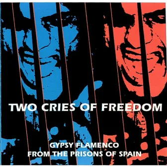 Two Cries Of Freedom: Gypsy Flamenco From The Prisons of Spain by Jose Serrano