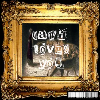 GAWD Loves You by Precyce Politix