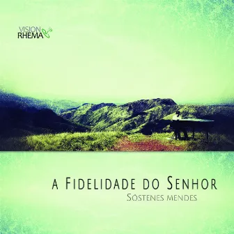 A Fidelidade Do Senhor by Sóstenes Mendes Xavier