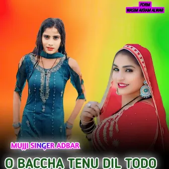 O BACCHA TENU DIL TODO by Mujji Singer Adbar