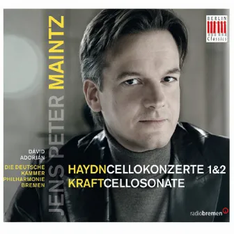 Haydn: Concertos for Violoncello and Orchestra - Kraft: Cello Sonata No. 2, Op. 2 by Jens Peter Maintz