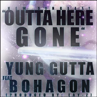 Outta Here, Gone (feat. Bohagon) by Yung Gutta