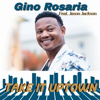 Take It Uptown (feat. Jason Jackson) by Gino Rosaria