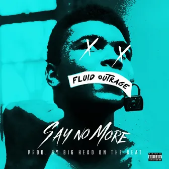 Say No More by Fluid Outrage